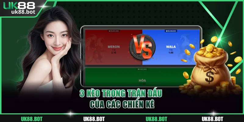 3 kèo trong trận đấu của các chiến kê