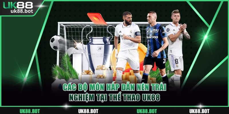 Các bộ môn thể thao UK88 hấp dẫn nên trải nghiệm 