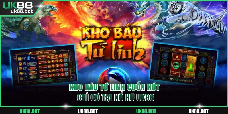 Kho Báu Tứ Linh cuốn hút chỉ có tại nổ hũ UK88