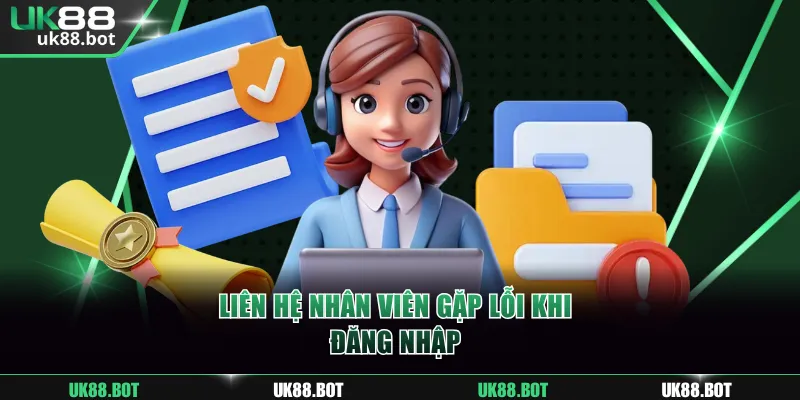 Liên hệ nhân viên gặp lỗi khi đăng nhập