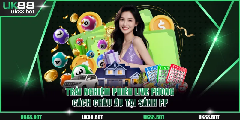 Trải nghiệm các phiên live số phong cách châu Âu tại sảnh PP